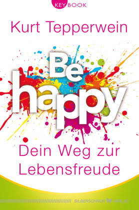 Be happy - Dein Weg zu Lebensfreude