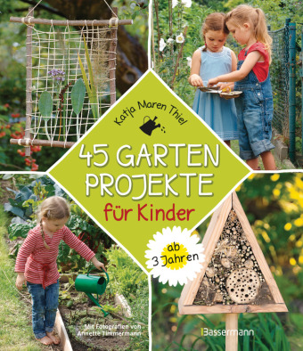 45 Gartenprojekte für Kinder