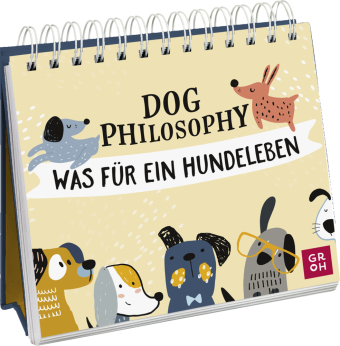Dog Philosophy - Was für ein Hundeleben