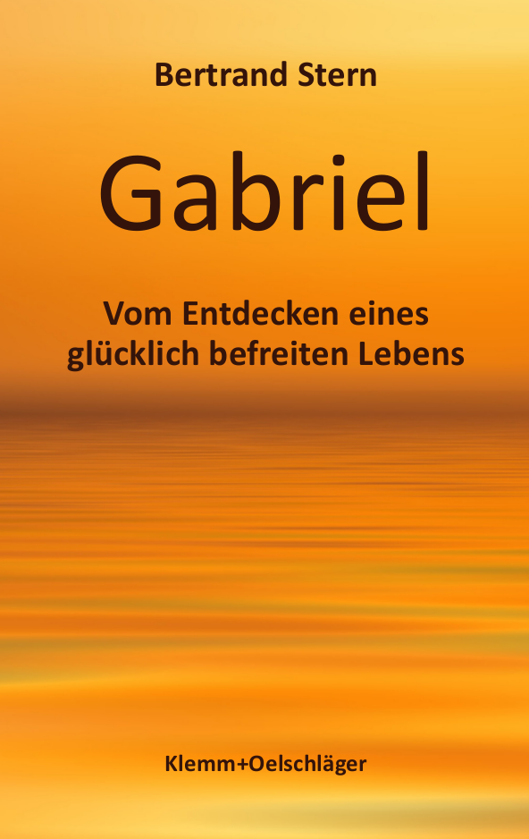 Gabriel :Vom Entdecken eines glücklich befreiten Lebens 