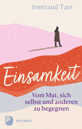 Einsamkeit - vom Mut sich selbst und anderen zu